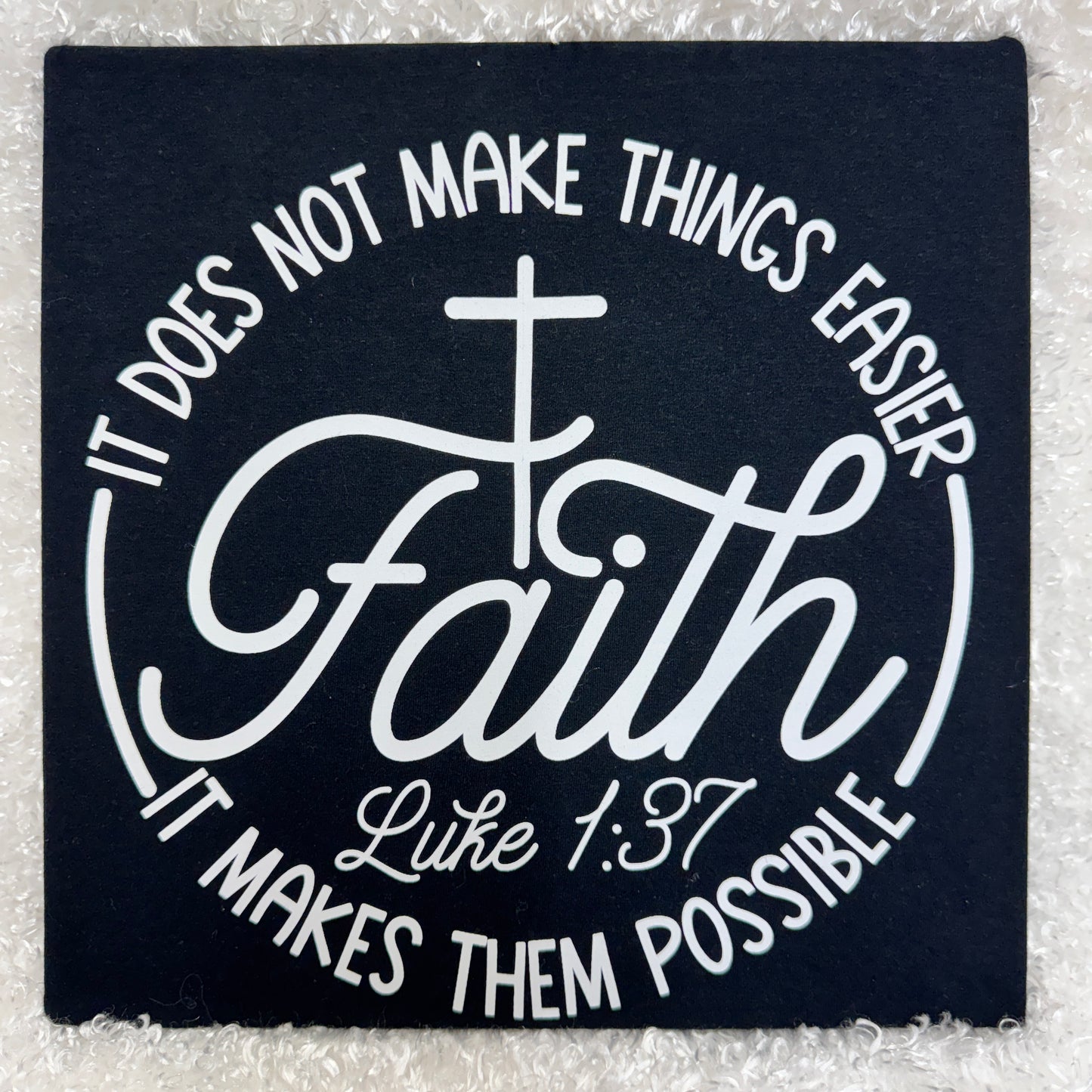 Faith – It Doesn’t Make Things Easier, It Makes Them Possible – White Print Design