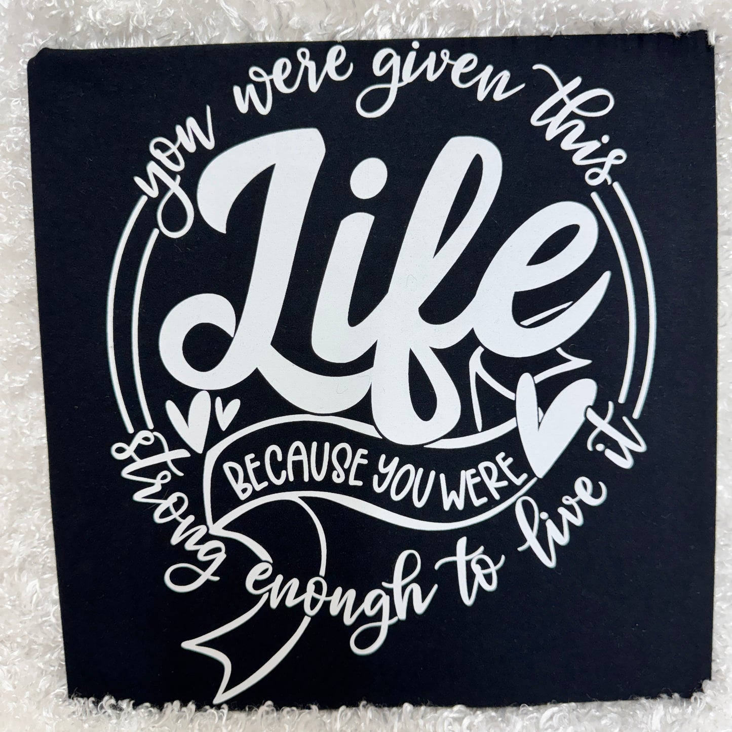 You Were Given This Life – White Print Design