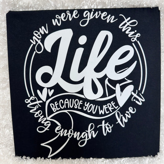 You Were Given This Life – White Print Design